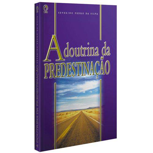 A Doutrina da Predestinação - Severino Pedro da Silva