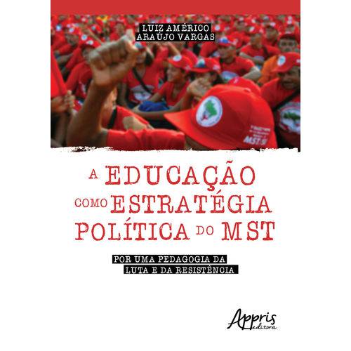 A Educação Como Estratégica Política do Mst: por uma Pedagogia da Luta e da Resistência