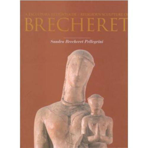 A Escultura Religiosa de / Religious Sculpture Of Brecheret