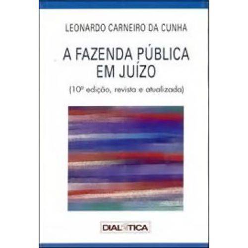A Fazenda Publica em Juízo - 10ª Edição - Revista e Atualizada - Dialetica
