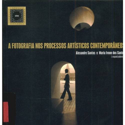 A Fotografia Nos Processos Artísticos Contemporâneos - Alexandre Santos e Maria Ivone dos Santos - Editora da Ufrgs