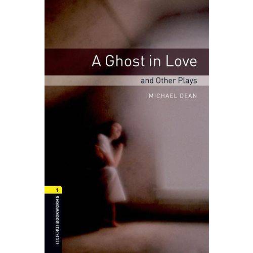 A Ghost In Love And Other Plays - Oxford Bookworms Library Starter - 3Nd Edition