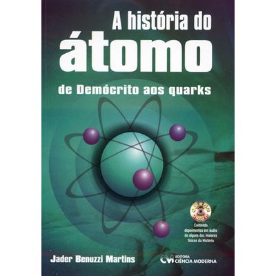 A Historia do Átomo ( de Demócrito Aos Quarks)