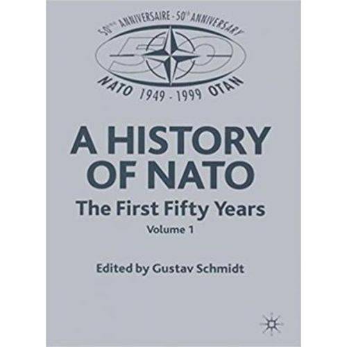 A History Of Nato: The First Fifty Years Vol 1
