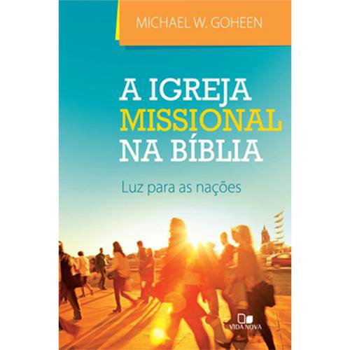 A Igreja Missional na Bíblia - Michael W. Goheen