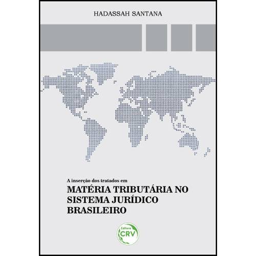 A Inserção dos Tratados em Matéria Tributária no Sistema Jurídico Brasileiro