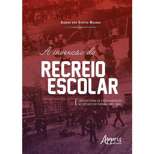 A Invenção do Recreio Escolar: uma História de Escolarização no Estado do Paraná (1901-1924)