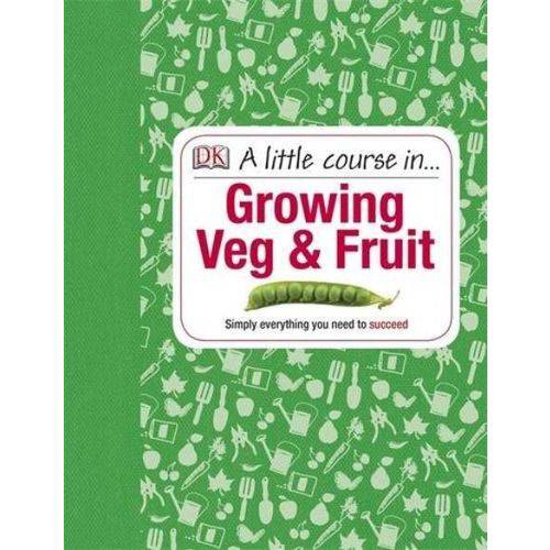 A Little Course In Growing Veg & Fruit