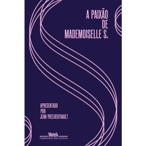A Paixão de Mademoiselle S. - 1ª Ed.