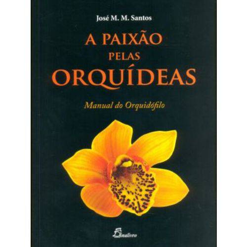 A Paixão Pelas Orquídeas - Manual do Orquidófilo
