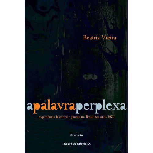 A Palavra Perplex: Experiência Histórica e Poesia no Brasil Nos Anos 1970