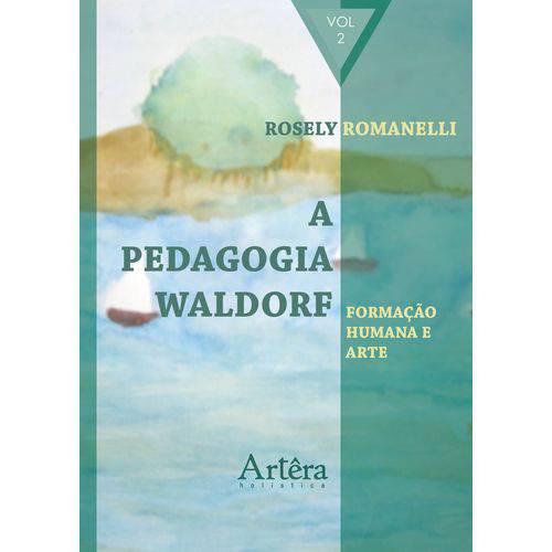 A Pedagogia Waldorf: Formação Humana e Arte – Volume 2