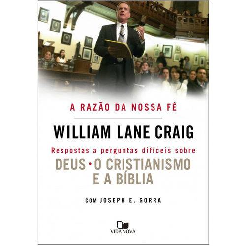 A Razão da Nossa Fé - William Lane Craig e Joseph E. Gorra