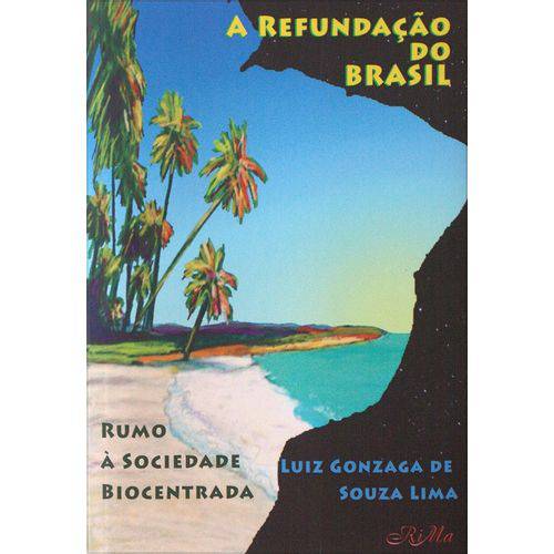 A Refundação do Brasil - Rumo à Sociedade Biocentrada, Luiz Gonzaga de Souza Lima