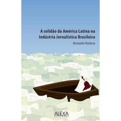 A Solidao da America Latina na Industria Jornalistica Brasileira