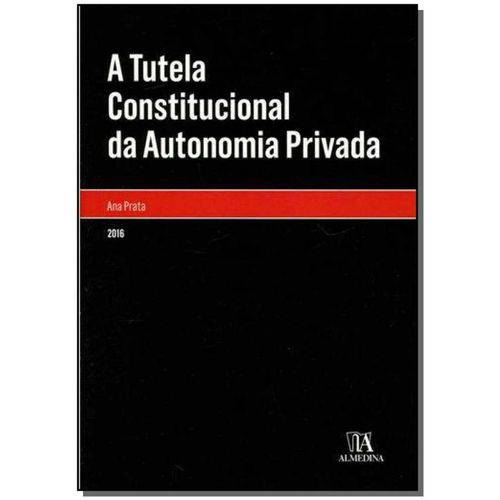 A Tutela Constitucional da Autonomia Privada - 01ed/17