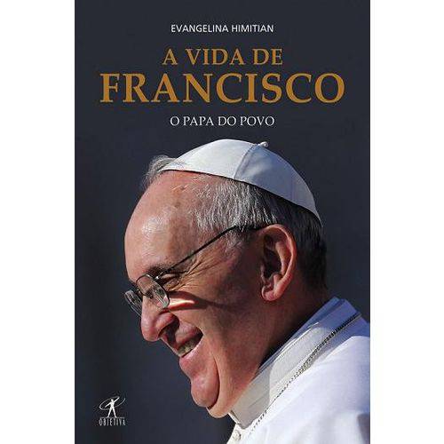 A Vida de Francisco: o Papa do Povo - Evangelina Himitian