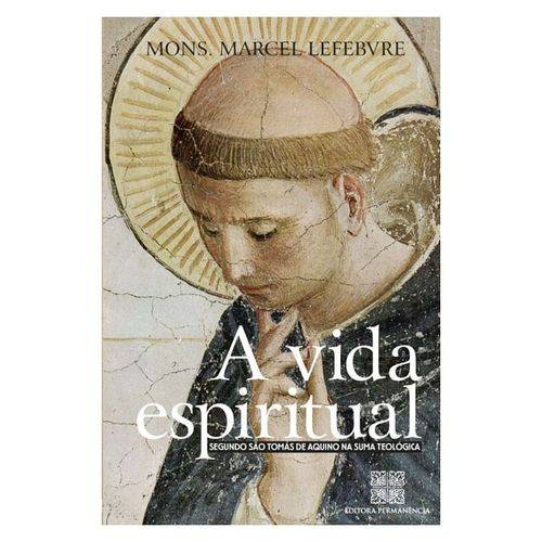 A Vida Espiritual: Segundo São Tomás de Aquino - Mons. Marcel Lefebvre