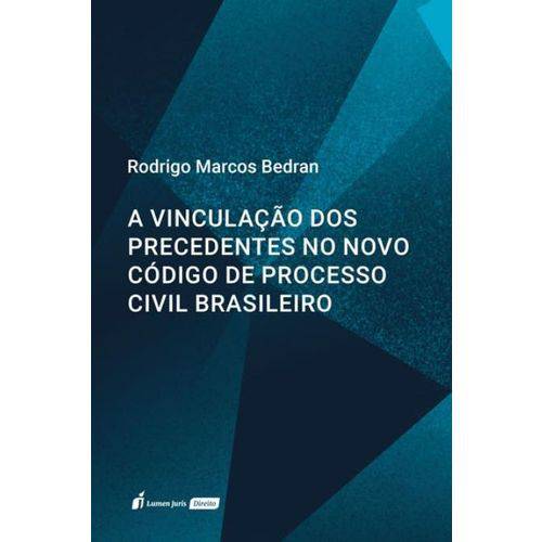 A Vinculação dos Precedentes no Novo Código de Processo Civil Brasileiro