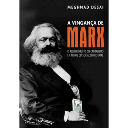 A Vingança de Marx-A Ressurgência do Capitalismo e a Morte do Socialismo Estatal