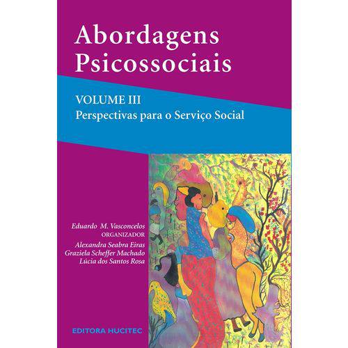 Abordagens Psicossociais, Volume Iii: Perspectivas para o Serviço Social