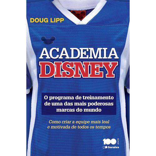Academia Disney - o Programa de Treinamento de uma das Mais Poderosas Marcas do Mundo 1ª Ed