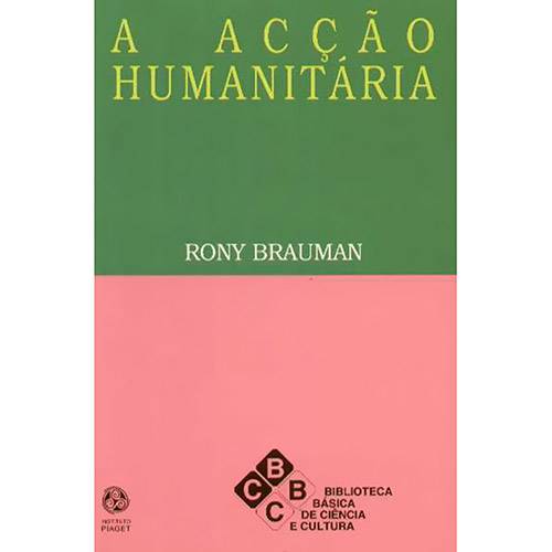 Acção Humanitária, A: Coleção Biblioteca Básica de Ciência e Cultura