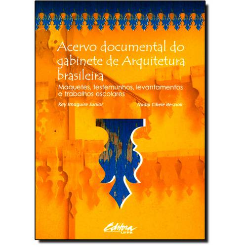 Acervo Documental do Gabinete de Arquitetura Brasileira: Maquetes, Testemunhos, Levantamentos e Trab