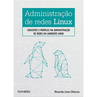 Administração de Redes Linux - Conceitos e Práticas na Administração de Redes em Ambiente Linux