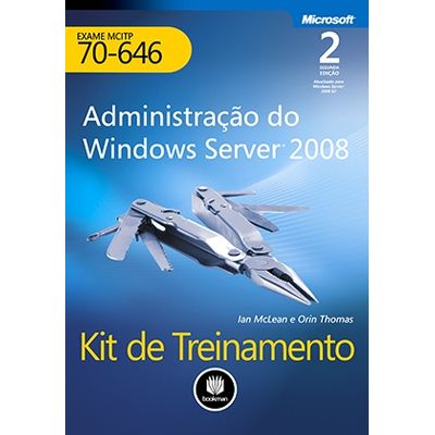 Administração do Windows Server 2008 - Kit de Treinamento MCITP (Exame 70-646) - 2ª Edição