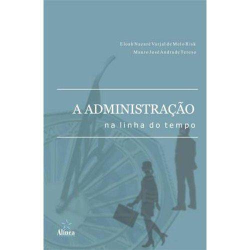 Administraçao na Linha do Tempo, a - 1º Ed. 2011