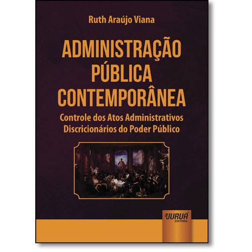 Administração Pública Contemporânea: Controle dos Atos Administrativos Discricionários do Poder Públ