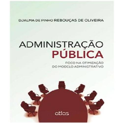 Administracao Publica - Foco na Otimizacao do Modelo Administrativo