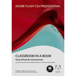 Adobe Flash CS3 Professional: Classroom In a Book - Guia Oficial de Treinamento