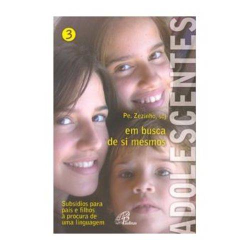Adolescentes em Busca de Si Mesmo - Vol. 3 - Subsídios para Pais e Filhos à Procura de uma Linguagem