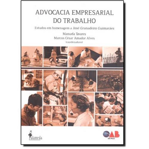Advocacia Empresarial do Trabalho: Estudos em Homenagem a José Granadeiro Guimarães