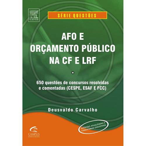 AFO e Orçamento Público na CF e LRF: 650 Questôes de Concursos Resolvidas e Comentadas (CESPE, ESAF e FCC)