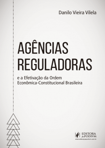 Agências Reguladoras e a Efetivação da Ordem Econômica-constitucional Brasileira (2018)