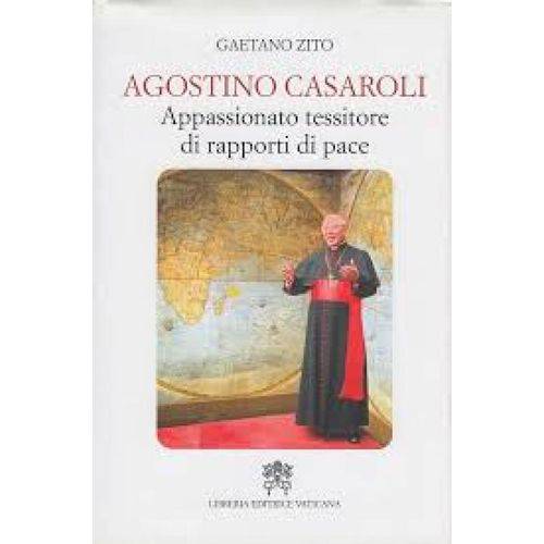 Agostino Casaroli - Appassionato Tessitore Di Rapporti Di Pace