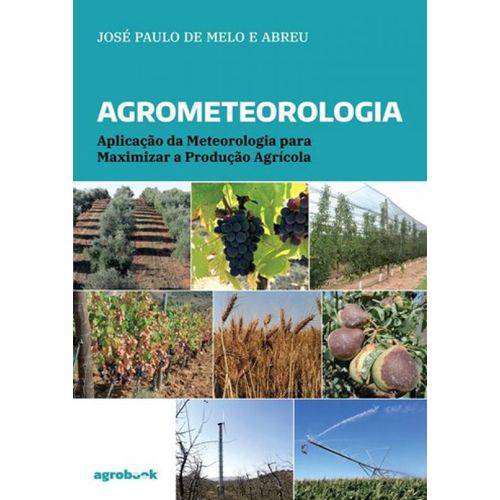 Agrometeorologia. Aplicação da Meteorologia para Maximizar a Produção Agrícola