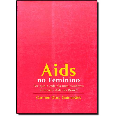 Aids no Feminino: por que a Cada Dia Mais Mulheres Contraem Aids no Brasil?