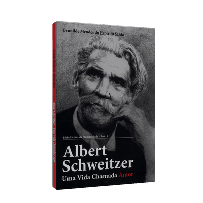 Albert Schweitzer - uma Vida Chamada Amor