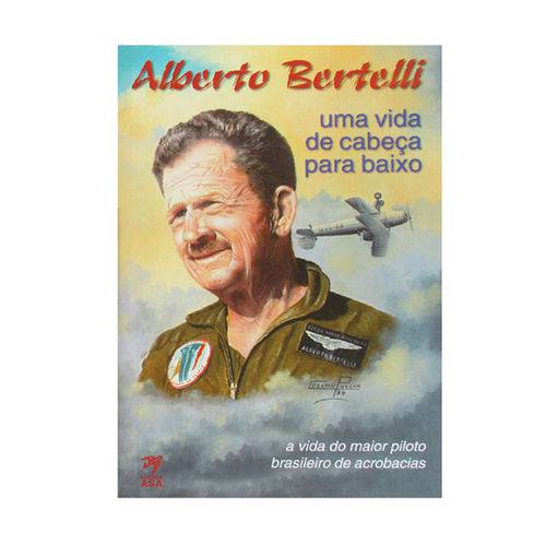 Alberto Bertelli - uma Vida de Cabeça para Baixo