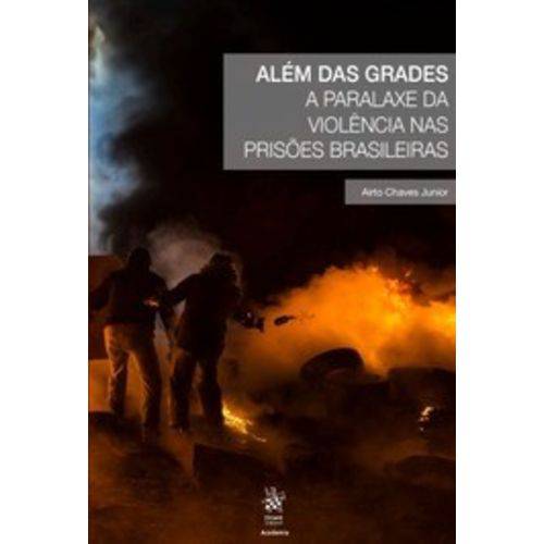 Além das Grades a Paralaxe da Violência Nas Prisões Brasileiras
