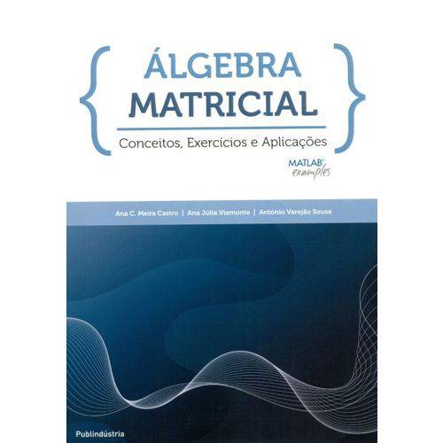 Álgebra Matricial. Conceitos, Exercícios e Aplicações