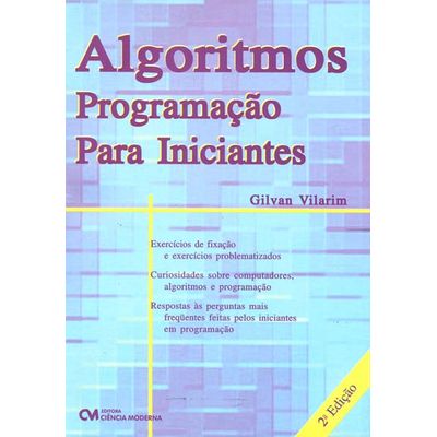 Algoritmos - Programação para Iniciantes - 2ª Edição Revisada