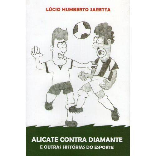 Alicate Contra Diamante e Outras Histórias do Esporte 1ª Ed.2007