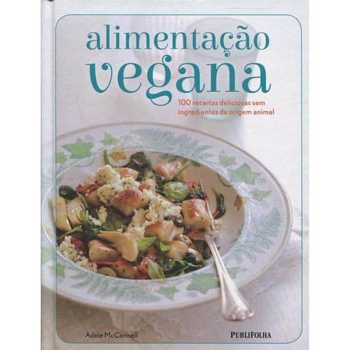 Alimentação Vegana - 100 Receitas Deliciosas Sem Ingredientes de Origem Animal