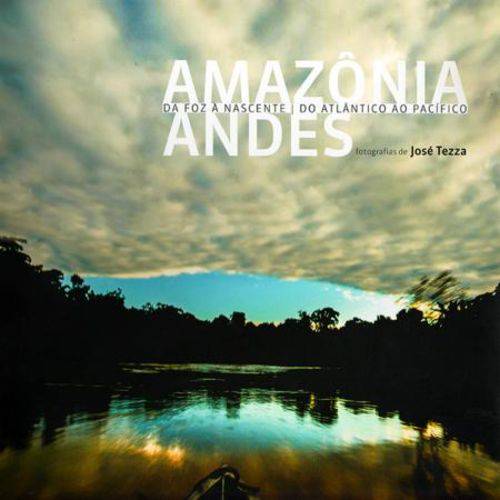 Amazônia Andes - da Foz à Nascente, do Atlântico ao Pacífico