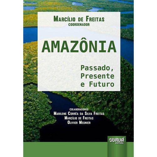 Amazônia - Passado, Presente e Futuro